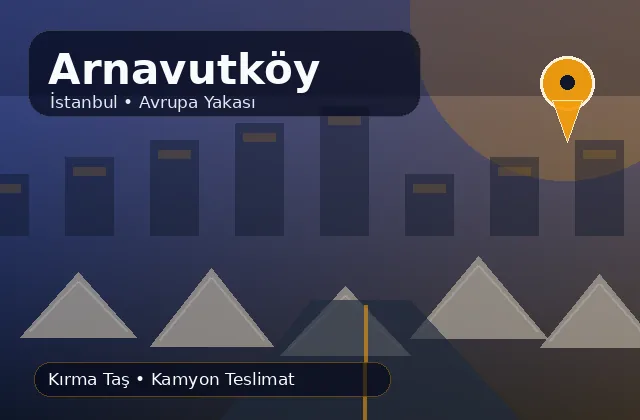 İstanbul Arnavutköy taş ocağı ürünleri ve mahalle teslimat ürün bilgisi