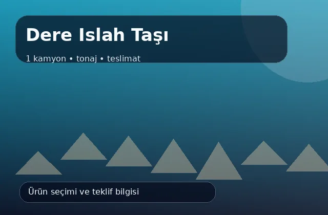 Dere Islah Taşı için 1 kamyon, tonaj ve teslimat ürün görseli