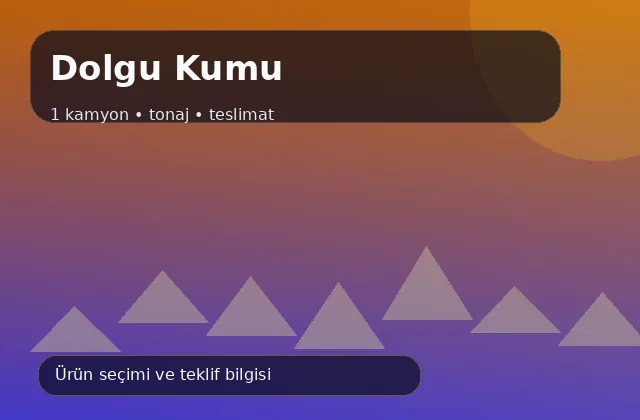 Dolgu Kumu için 1 kamyon, tonaj ve teslimat ürün görseli