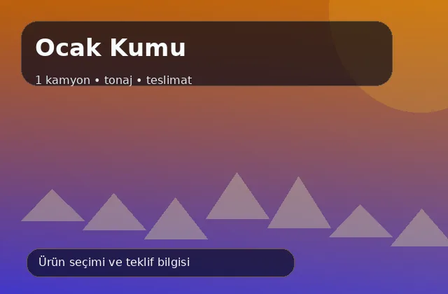 Ocak Kumu ürün seçimi ve kamyon teslimat görseli Ocak Kumu için 1 kamyon, tonaj ve teslimat ürün görseli