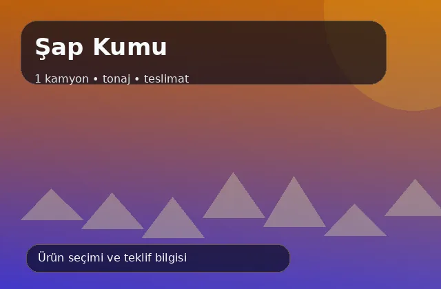 Şap Kumu ürün seçimi ve kamyon teslimat görseli Şap Kumu için 1 kamyon, tonaj ve teslimat ürün görseli