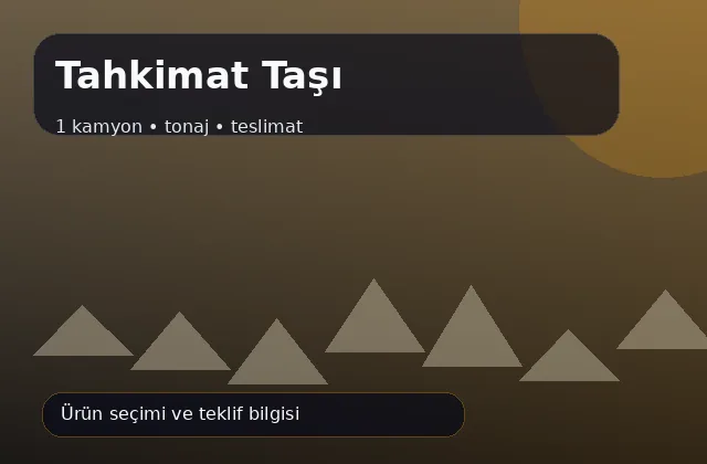 Tahkimat Taşı için 1 kamyon, tonaj ve teslimat ürün görseli